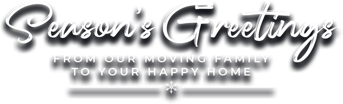 Season's Greetings - From our moving family to your happy home